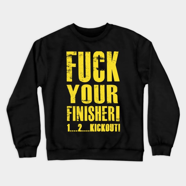 Fuck your finisher Crewneck Sweatshirt by AJSMarkout